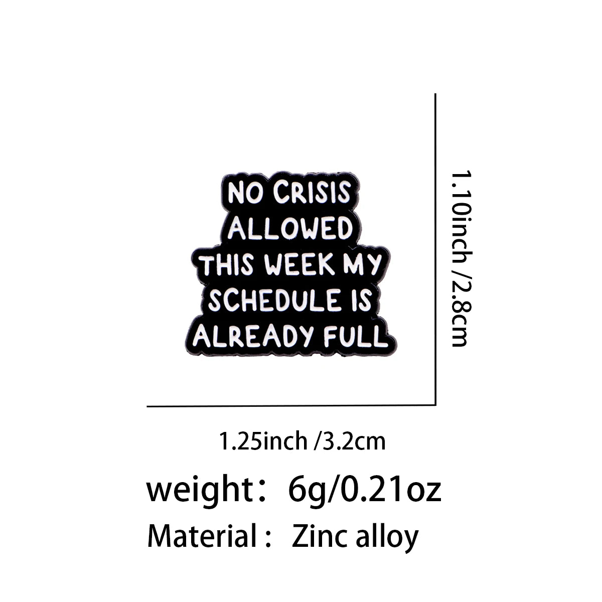 Pin de solapa de esmalte negro con el texto NO CRISIS PERMITIDA ESTA SEMANA MI HORARIO YA ESTÁ LLENO