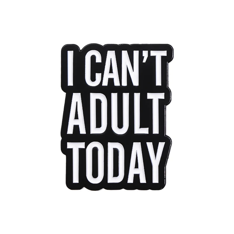 Black enamel lapel pin with white text that reads I CAN'T ADULT TODAY