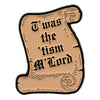A vintage-style enamel pin featuring the text Was the tism M Lord on a parchment background.