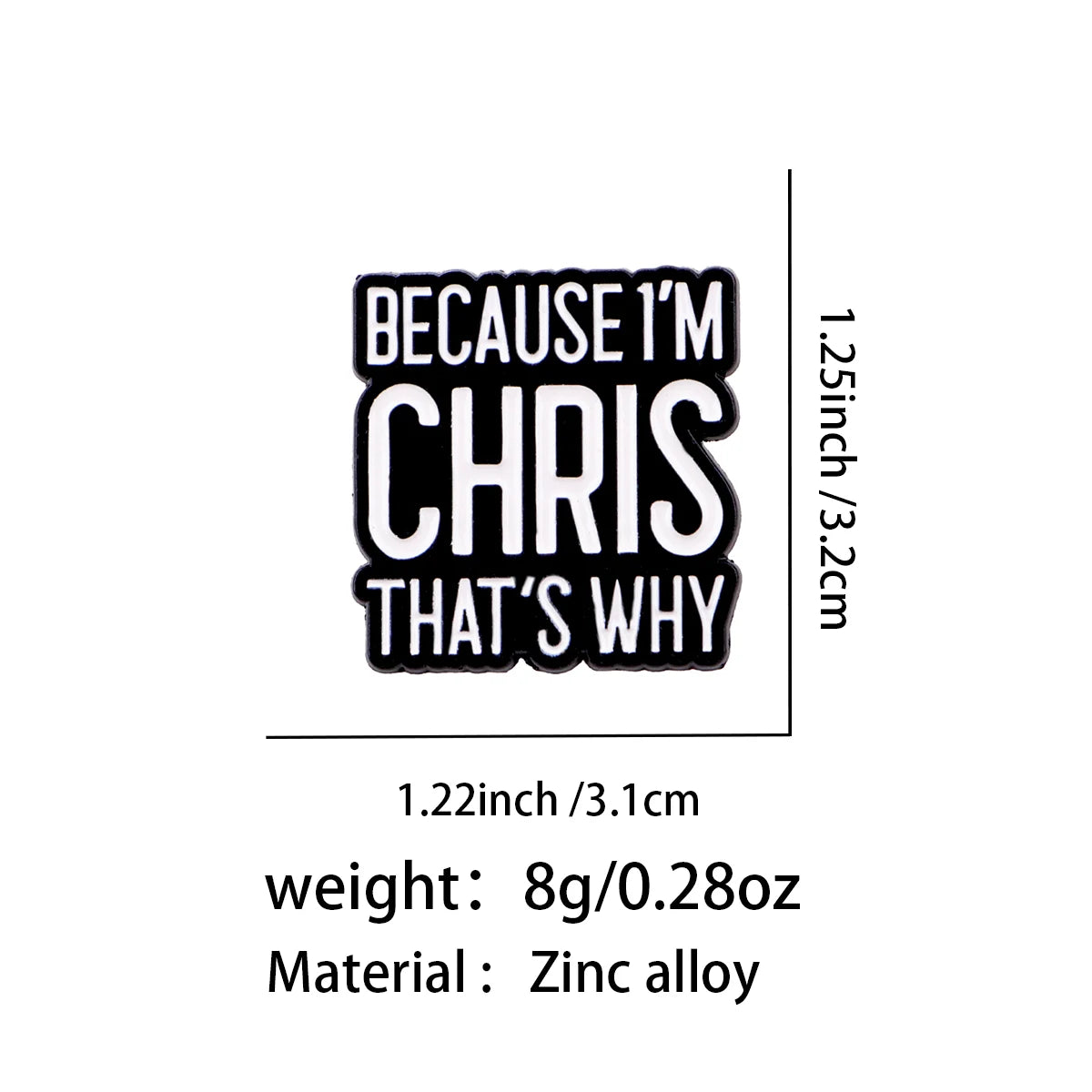 Alfiler de solapa de esmalte negro con el texto BECAUSE I'M CHRIS THAT'S WHY