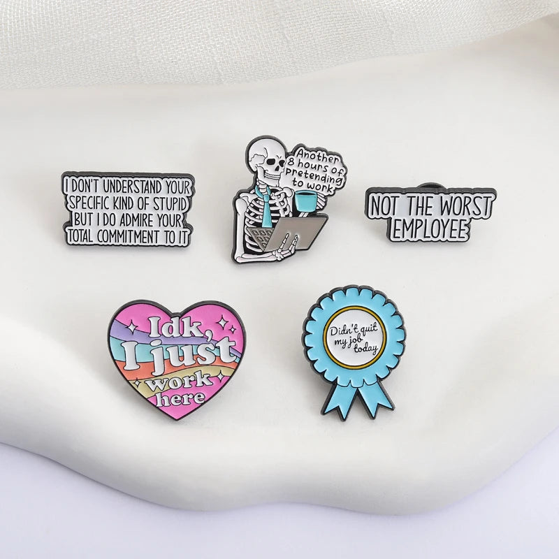 A set of enamel pins featuring funny work quotes including Don't Understand Your Specific Kind of Stupid But I Do Admire Your