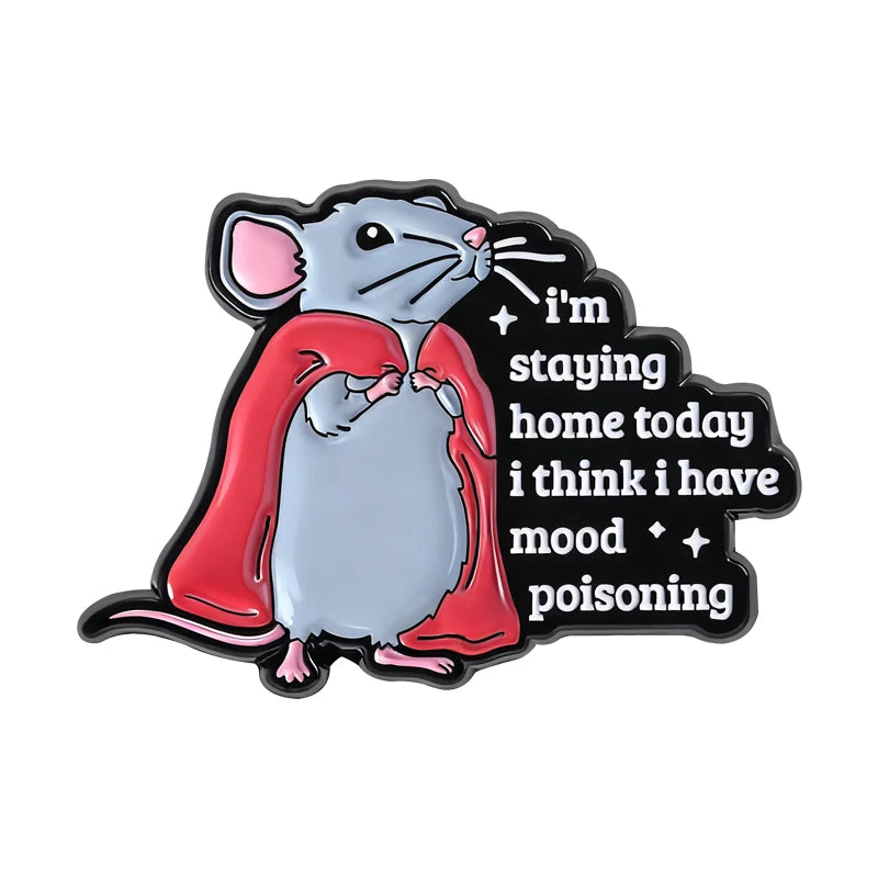 An enamel pin featuring a gray mouse with red clothing and text that reads I'm staying home today i think i have mood poisoni