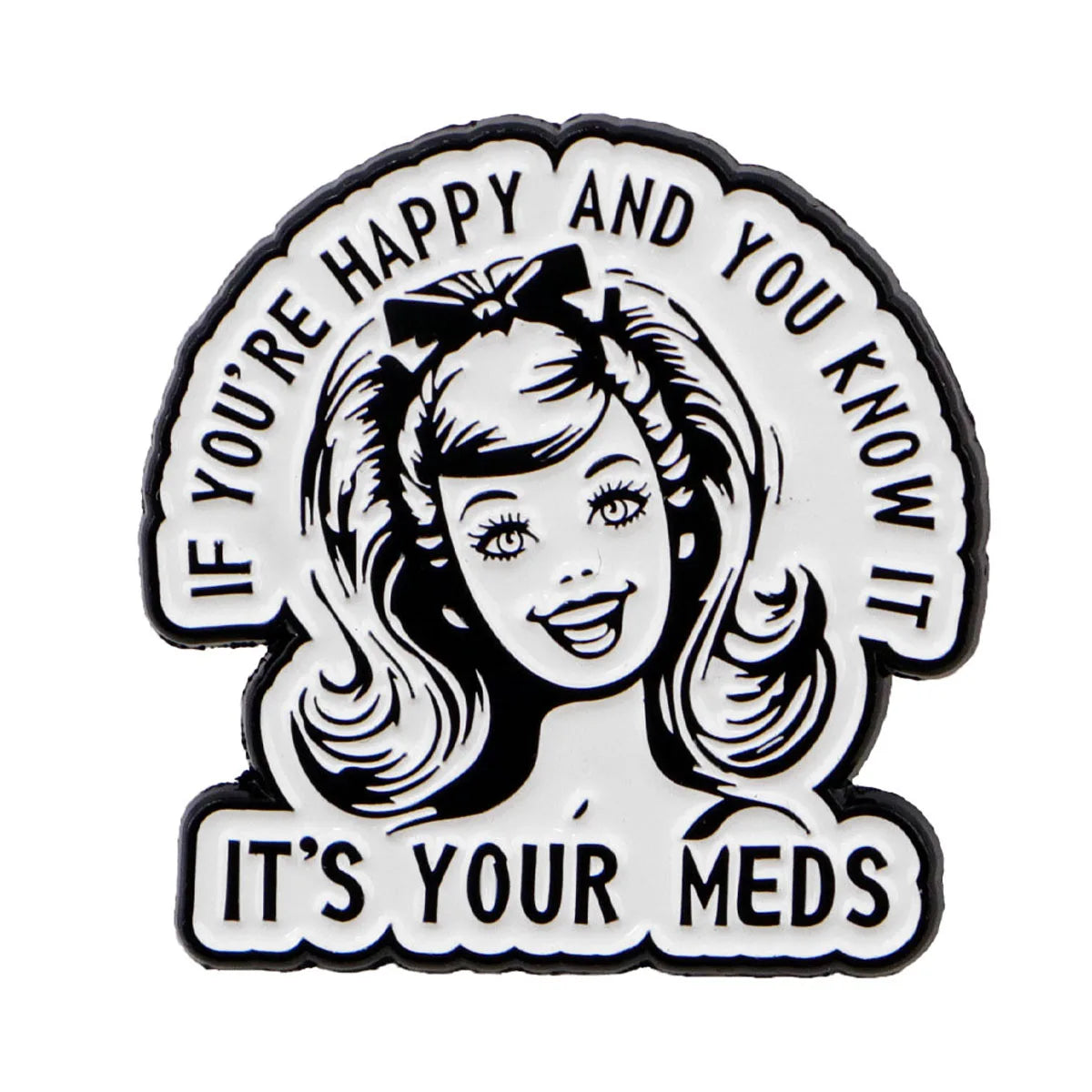A black and white enamel pin featuring a smiling woman with flowing hair and the text If you're happy and you know it's your 
