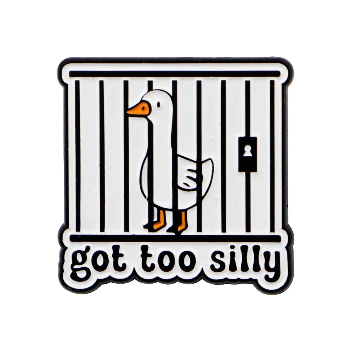 An enamel pin featuring a cartoon goose inside a striped cage with the text got too silly.