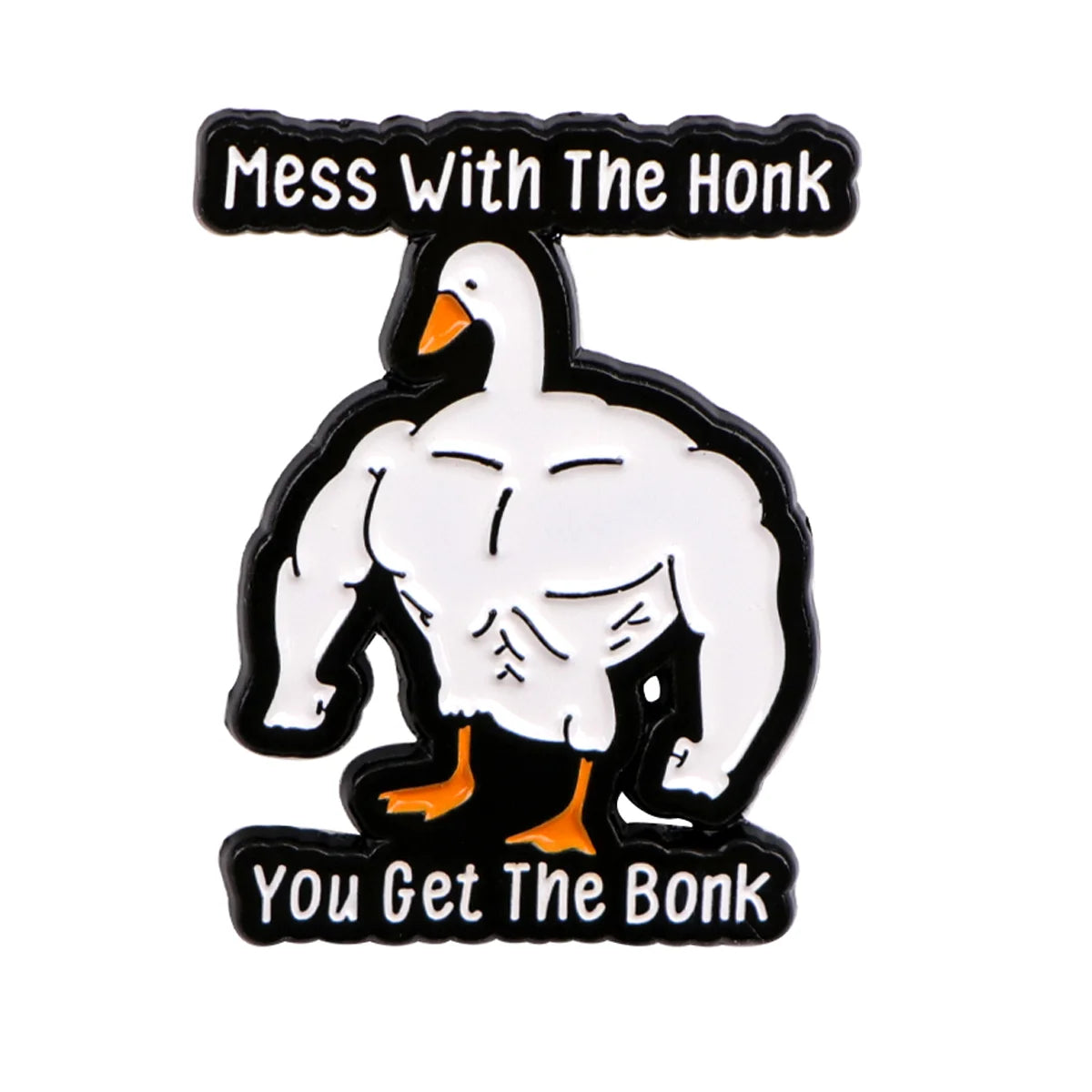 Black enamel pin featuring a white goose with text that reads Mess With The Honk You Get The Bonk