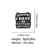 Pin de solapa de esmalte negro con el texto 'Apparently I Have An Attitude Who Knew!'