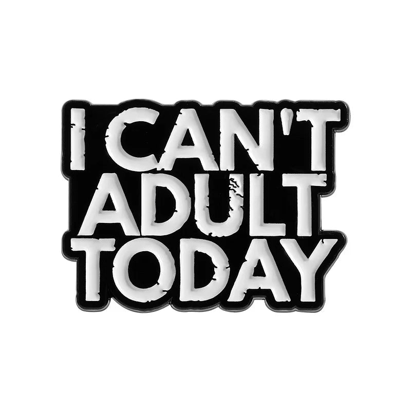 Black enamel lapel pin with white text that reads I CAN'T ADULT TODAY