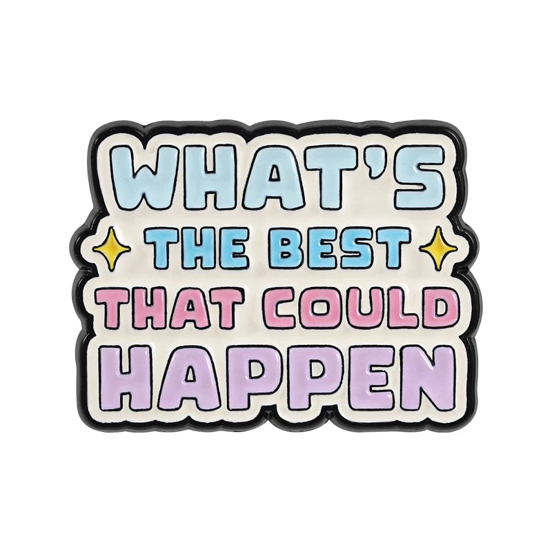 Enamel lapel pin with the text WHAT'S THE BEST THAT COULD HAPPEN in pastel blue and purple colors.