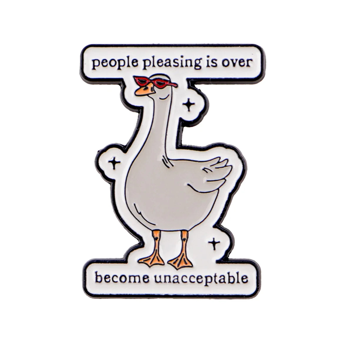 Enamel pin featuring a goose wearing sunglasses with text that reads people pleasing is over become unacceptable